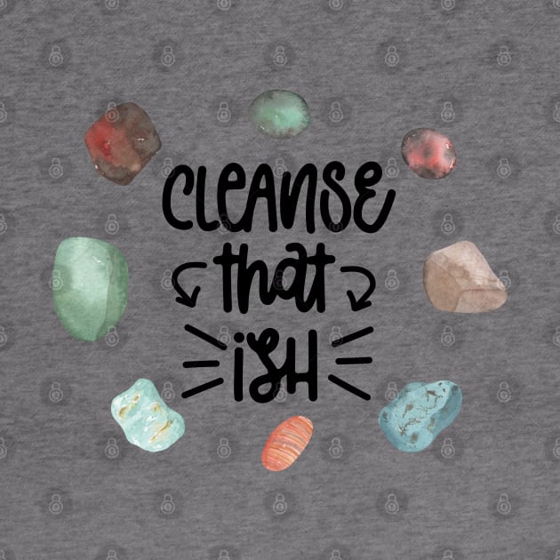 Cleanse That Ish by Danipost